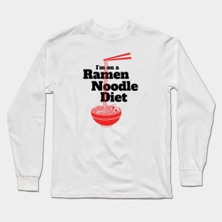 Im on a Ramen Noodle Diet Funny Gift Long Sleeve T-Shirt